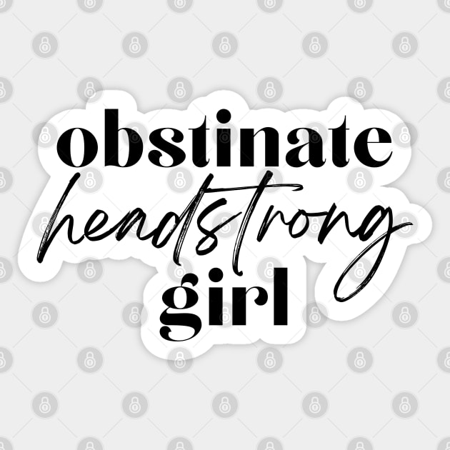 Obstinate Headstrong Girl - Black Sticker by hawkadoodledoo